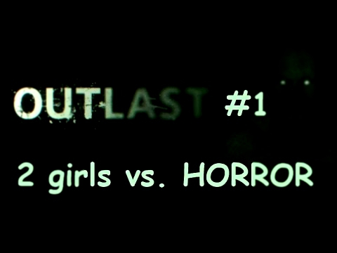 [HORROR] 2 girls vs. OUTLAST #1 