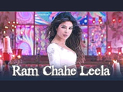 Ram Chahe Leela - Full Song Video - Goliyon Ki Rasleela Ram-leela ft. Priyanka Chopra 