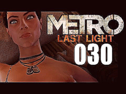 #030: Anna lässt die Hüllen fallen! ★ Let's Play Metro: Last Light 