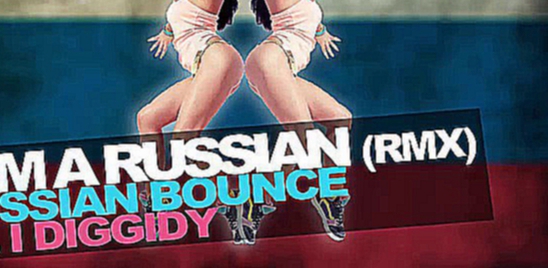 Russian  Bounce feat. I Diggidy - I am a Russian Electro Remix 