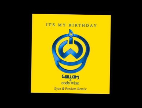 Will.i.am ft. Cody Wise - It's My Birthday (Eyox & Pendom Remix) 