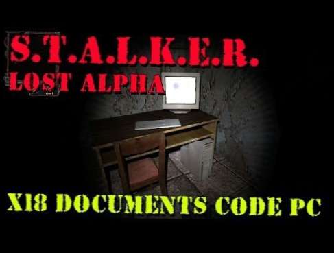 S.T.A.L.K.E.R. - Lost Alpha - Lab X18 FIND ALL DOCUMENTS + PC CODE 