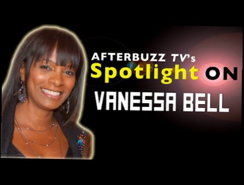 Vanessa Bell Interview | AfterBuzz TV's Spotlight On 