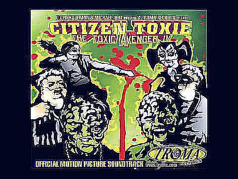 Toxic Avenger IV: Citizen Toxie Soundtrack [Entombed - Seeing Red] 