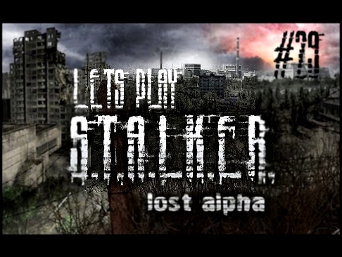 Let's Play STALKER Lost Alpha #29 The Hunt for Lab X18 Begins 