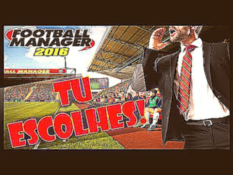 FOOTBALL MANAGER 2016 | QUEM ME VAI CONTRATAR? TU ESCOLHES! 