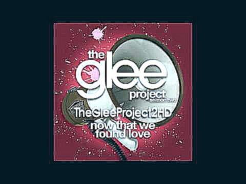 The Glee Project - Now That We Found Love (Fearlessness) 