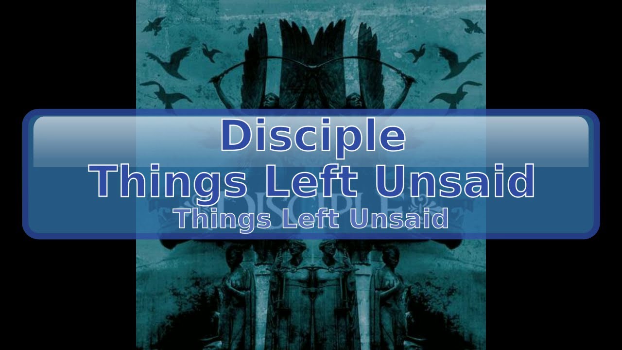 Disciple - Things Left Unsaid