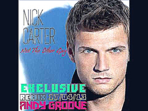 Nick Carter - Not The Other Guy (Andy GRooVE Remix) музыка бесплатно 
