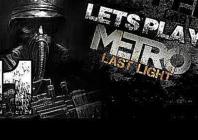 Metro : Last Light - Playthrough Part 11 - Anna? 