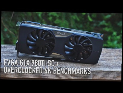 EVGA 980 Ti SC+ ACX 2.0+ Overclocked 4k Benchmarks & Review 