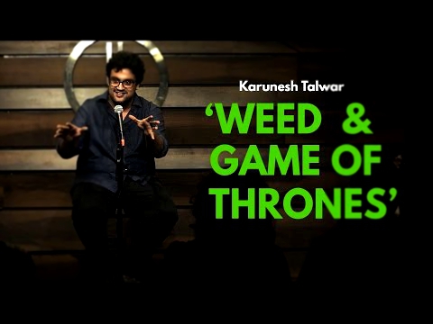 Weed and Game of Thrones | Stand-up Comedy by Karunesh Talwar 