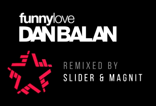 Dan Balan vs. Slider & Magnit - Funny Love (Remix) 