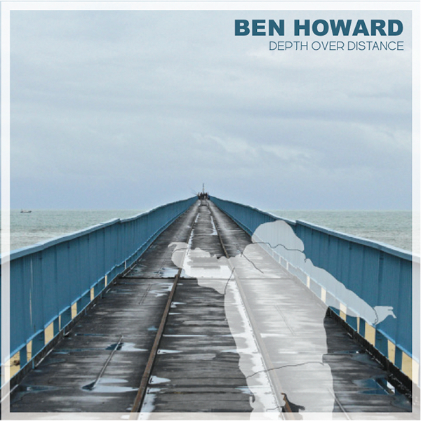 Ben Howard - Depth over distance