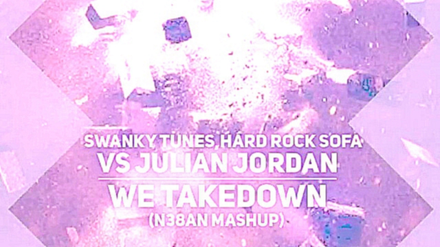 Swanky Tunes, Hard Rock Sofa vs Julian Jordan - We Takedown N38AN Mashup 