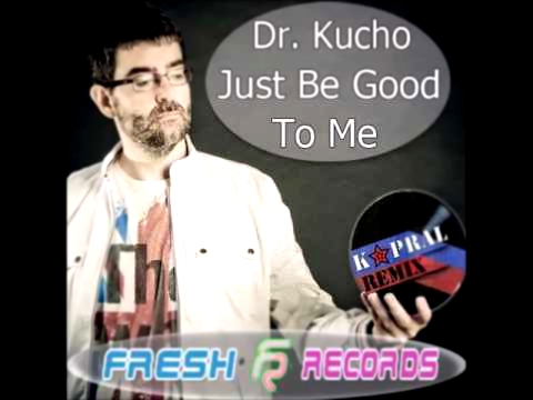 Dr Kucho - Just Be Good To Me Friends (Dj Kapral Radio Remix) 