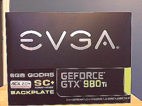 EVGA GEFORCE GTX 980 Ti SC ACX 2.0+ BACKPLATE | UNBOXING & HANDS-ON 